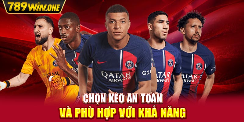 Chọn kèo an toàn và phù hợp với khả năng