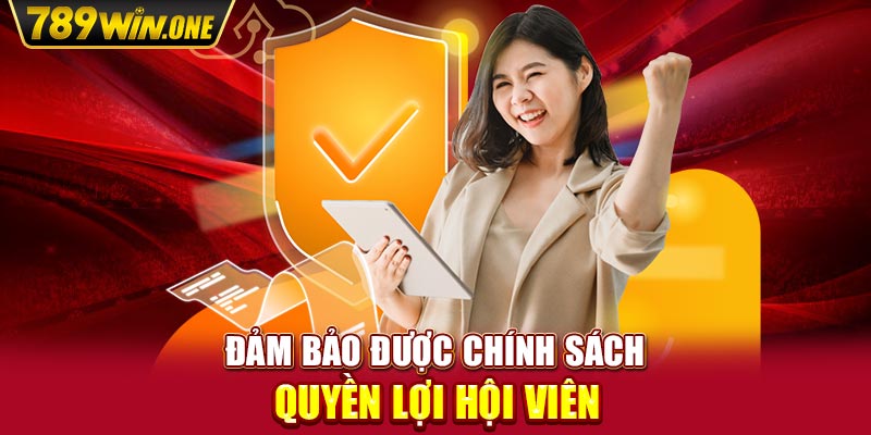 Đảm bảo được chính sách quyền lợi hội viên