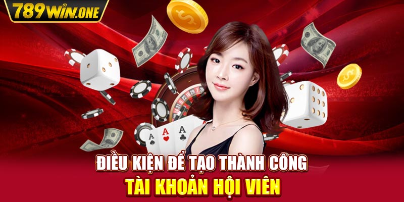 Điều kiện để tạo thành công tài khoản hội viên 