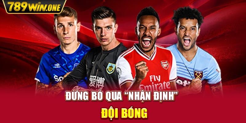 Đừng bỏ qua “nhận định” đội bóng