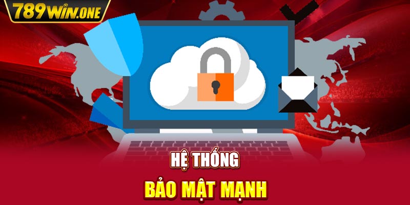 Hệ thống bảo mật mạnh