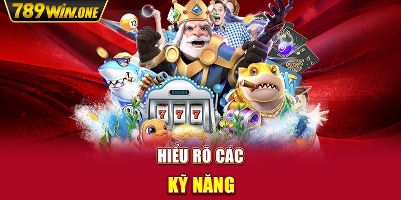 Hiểu rõ các kỹ năng