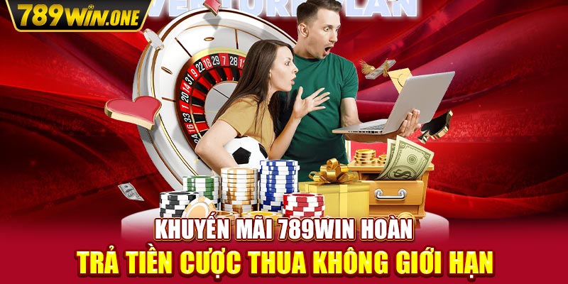 Khuyến mãi 789win hoàn trả tiền cược thua không giới hạn