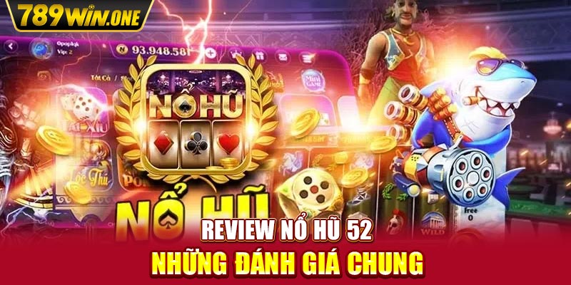 Review nổ Hũ 52 - Những đánh giá chung