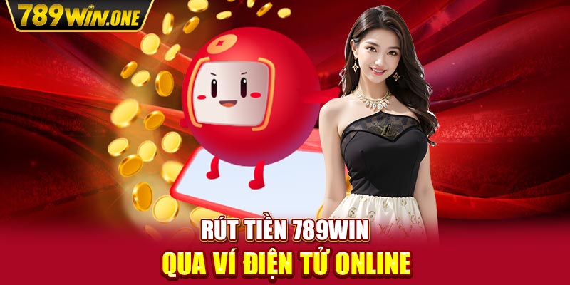 Rút tiền 789win qua ví điện tử online