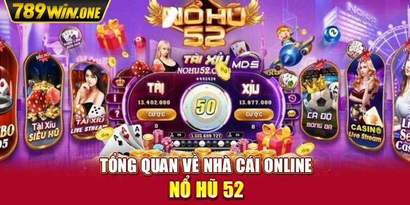 Tổng quan về nhà cái online Nổ Hũ 52