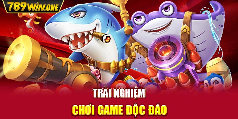 Trải nghiệm chơi game độc đáo