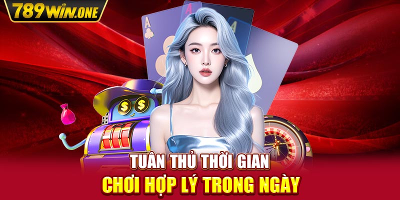 Tuân thủ thời gian chơi hợp lý trong ngày 