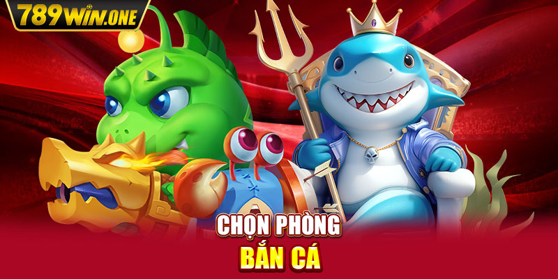 Chọn phòng bắn cá