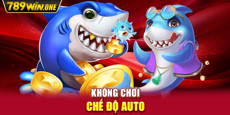 Không chơi chế độ auto