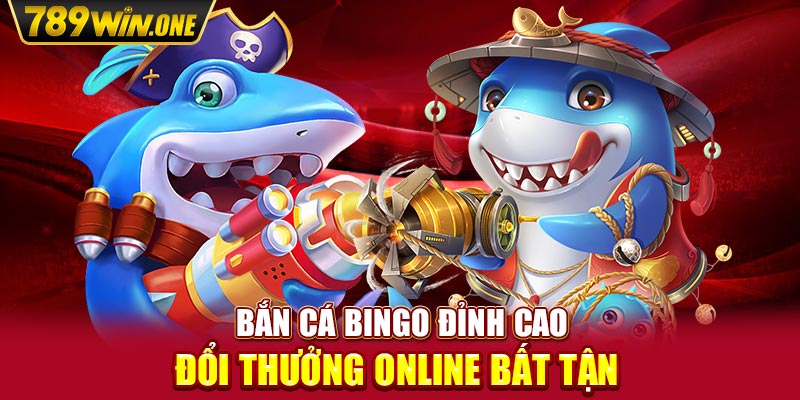 Bắn Cá Bingo Đỉnh Cao - Đổi Thưởng Online Bất Tận 