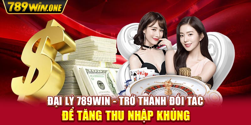 Đại Lý 789win - Trở Thành Đối Tác Để Tăng Thu Nhập Khủng 