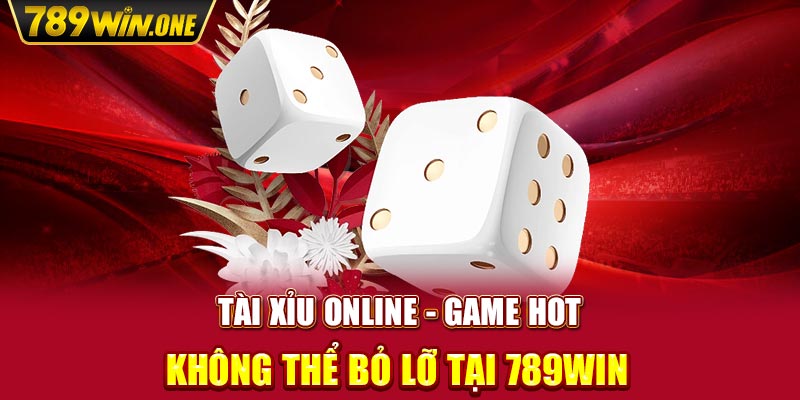 Tài Xỉu Online - Game Hot Không Thể Bỏ Lỡ Tại 789Win 