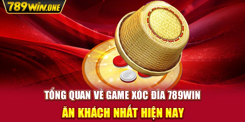 Tổng Quan Về Game Xóc Đĩa 789win Ăn Khách Nhất Hiện Nay